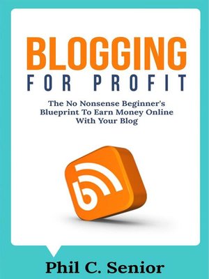 cover image of Blogging For Profit--The No Nonsense Beginner's Blueprint to Earn Money Online With Your Blog